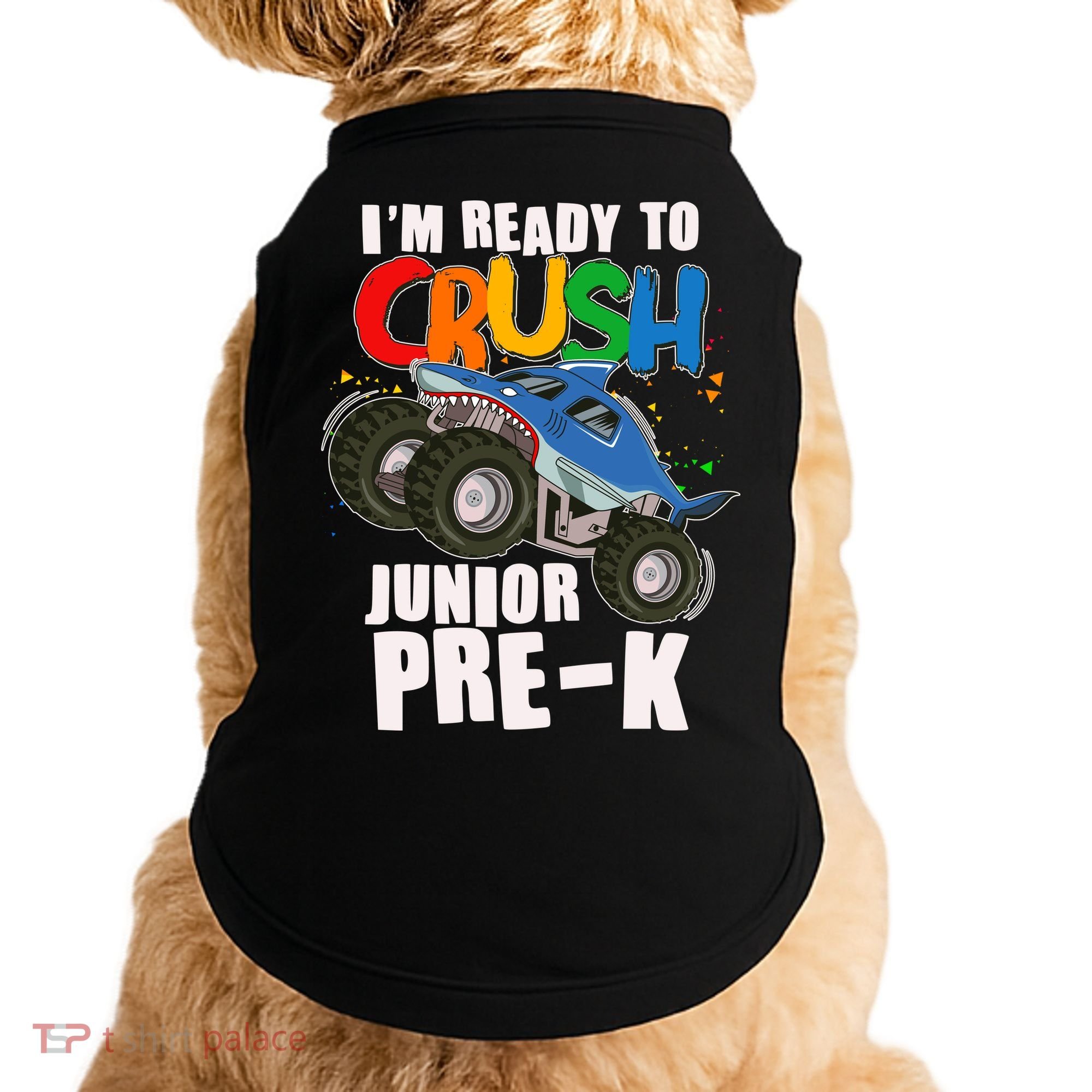 Im Ready To Crush Junior Pre K Shark Monster Truck Doggie Tank