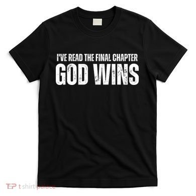 I've Read The Final Chapter God Wins T-Shirt