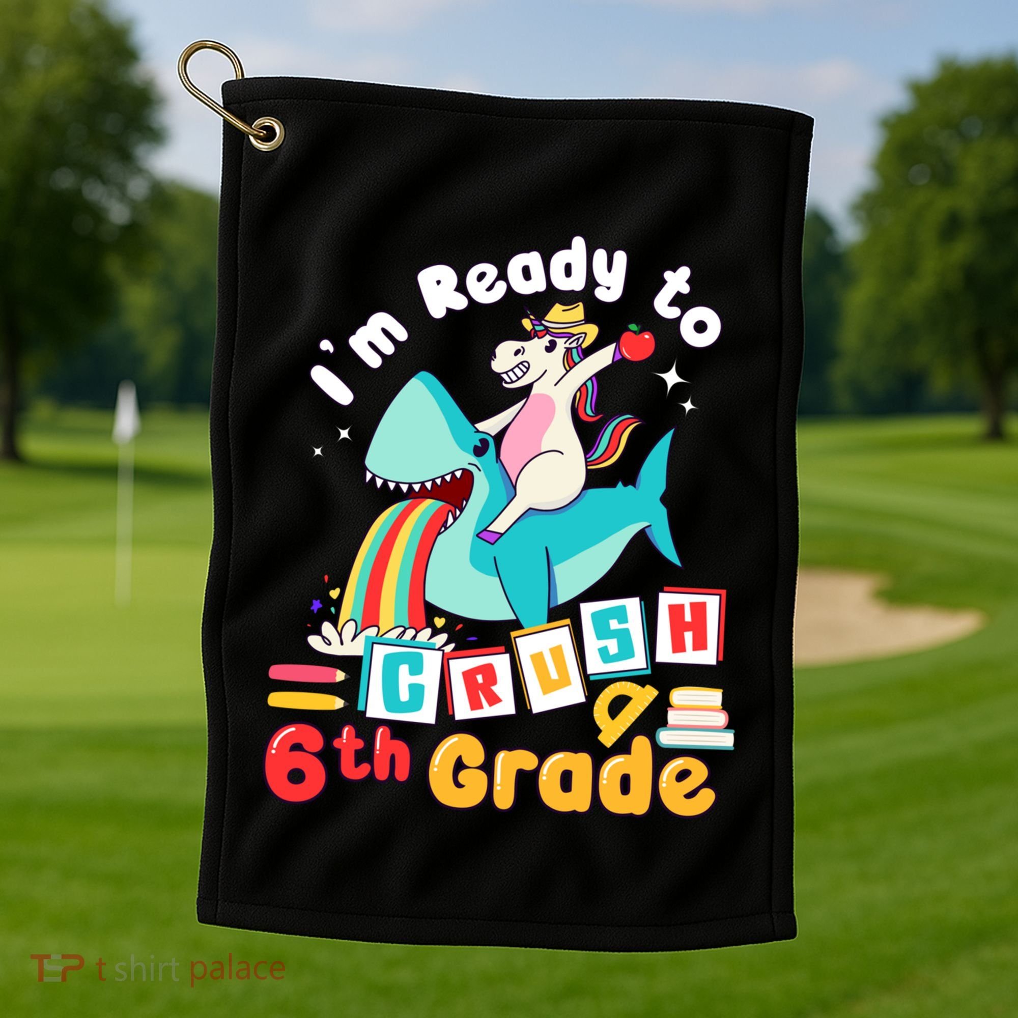 Im Ready To Crush 6Th Grade First Day Of Sixth Grade Meaningful Gift Golf Towel
