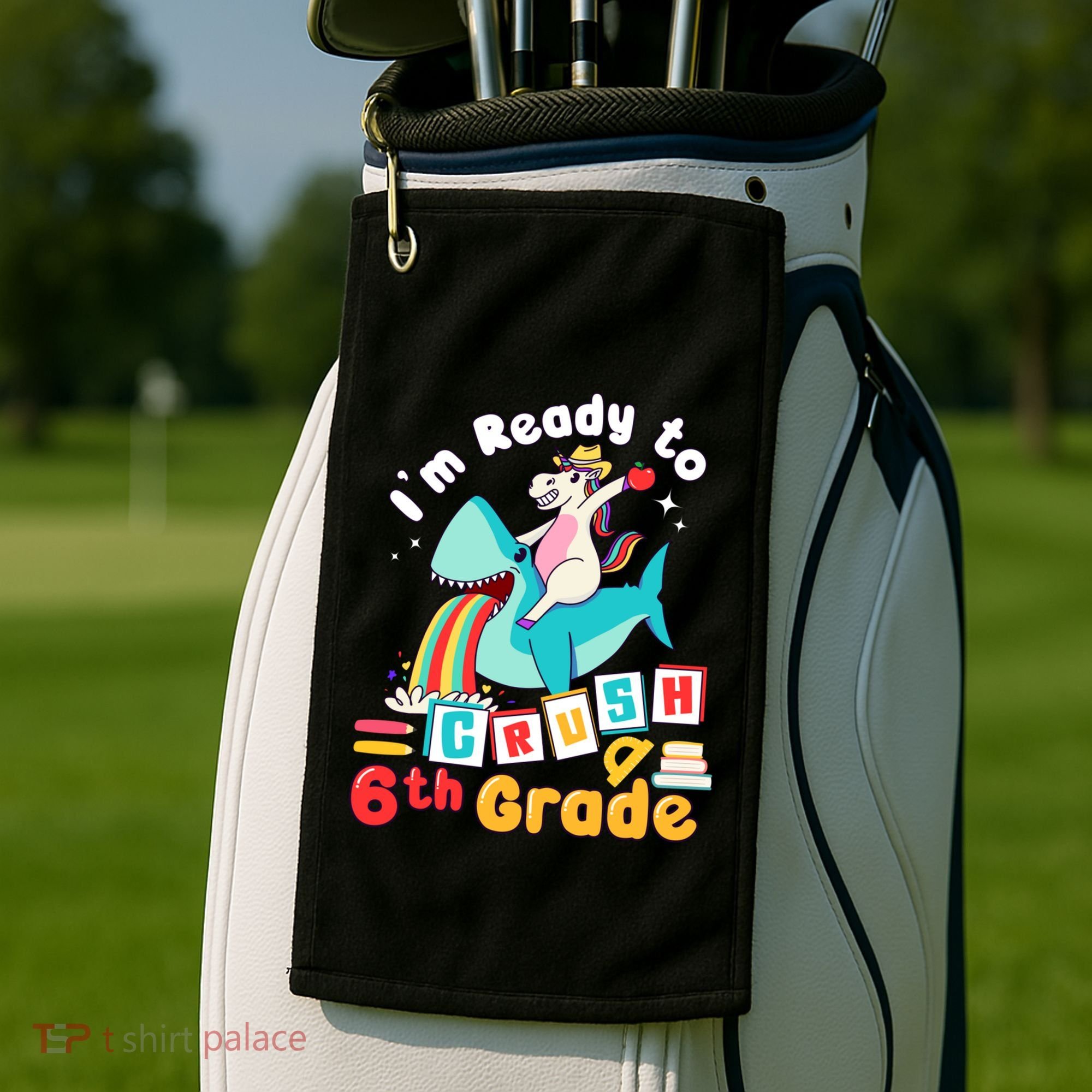 Im Ready To Crush 6Th Grade First Day Of Sixth Grade Meaningful Gift Golf Towel