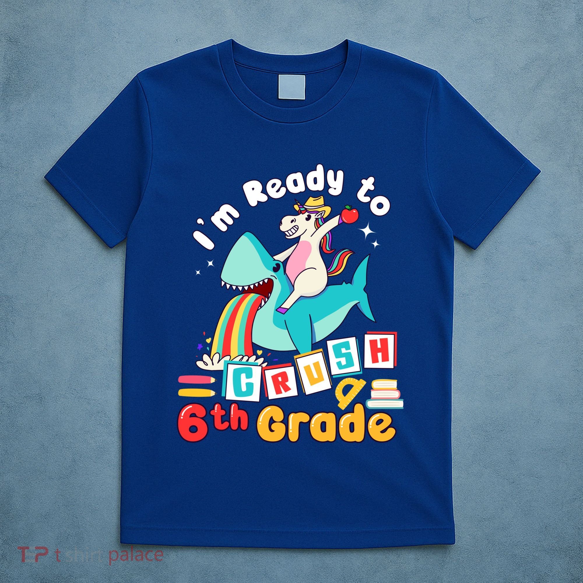 Im Ready To Crush 6Th Grade First Day Of Sixth Grade Meaningful Gift T-Shirt