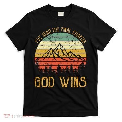 I’ve Read The Final Chapter God Wins retro Christian T-Shirt