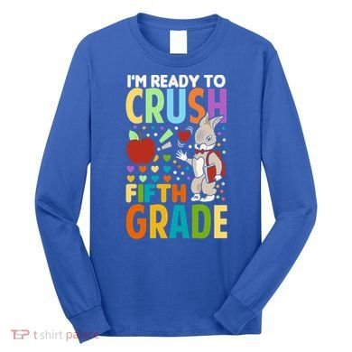 Im Ready To Crush Fifth Grade Back To School Cute Rabbit Great Gift Long Sleeve Shirt