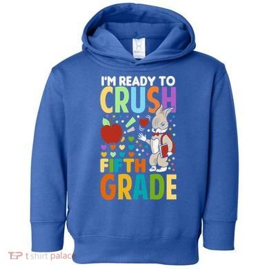 Im Ready To Crush Fifth Grade Back To School Cute Rabbit Great Gift Toddler Hoodie