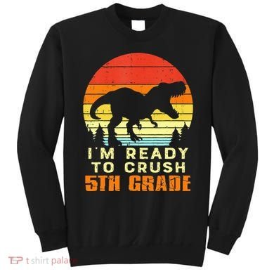 Im Ready To Crush 5th Grade Trex Dino Retro First Day Sweatshirt