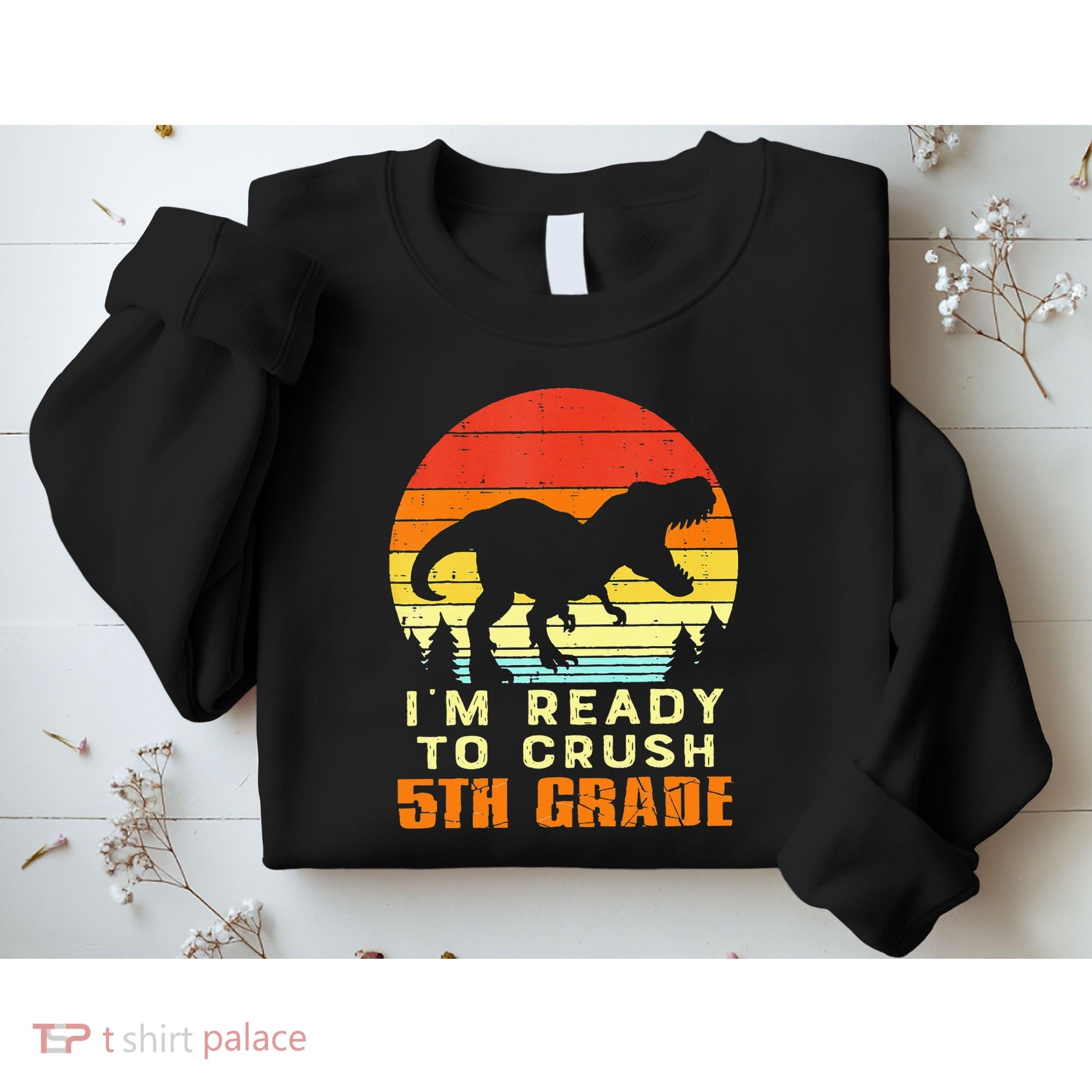 Im Ready To Crush 5th Grade Trex Dino Retro First Day Sweatshirt