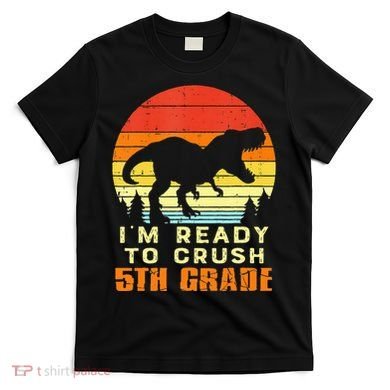 Im Ready To Crush 5th Grade Trex Dino Retro First Day T-Shirt
