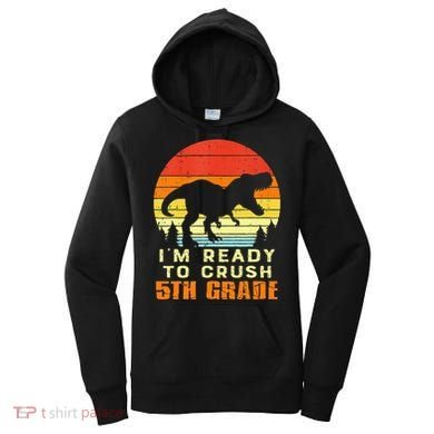 Im Ready To Crush 5th Grade Trex Dino Retro First Day Women's Hoodie
