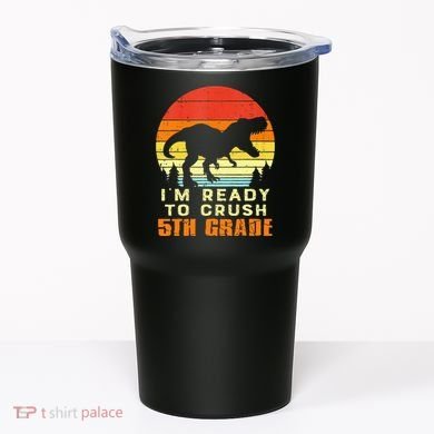 Im Ready To Crush 5th Grade Trex Dino Retro First Day Tumbler