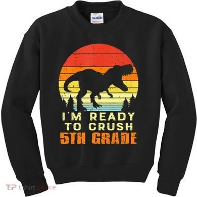 Im Ready To Crush 5th Grade Trex Dino Retro First Day Kids Sweatshirt