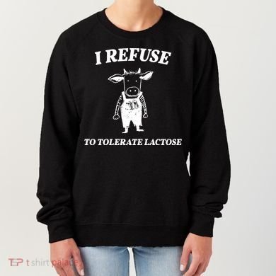 I Refuse To Tolerate Lactose Cow Women's Sweatshirt
