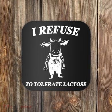 I Refuse To Tolerate Lactose Cow Coaster