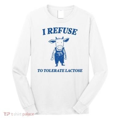 I Refuse To Tolerate Lactose Cow Long Sleeve Shirt