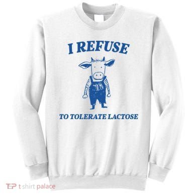 I Refuse To Tolerate Lactose Cow Sweatshirt