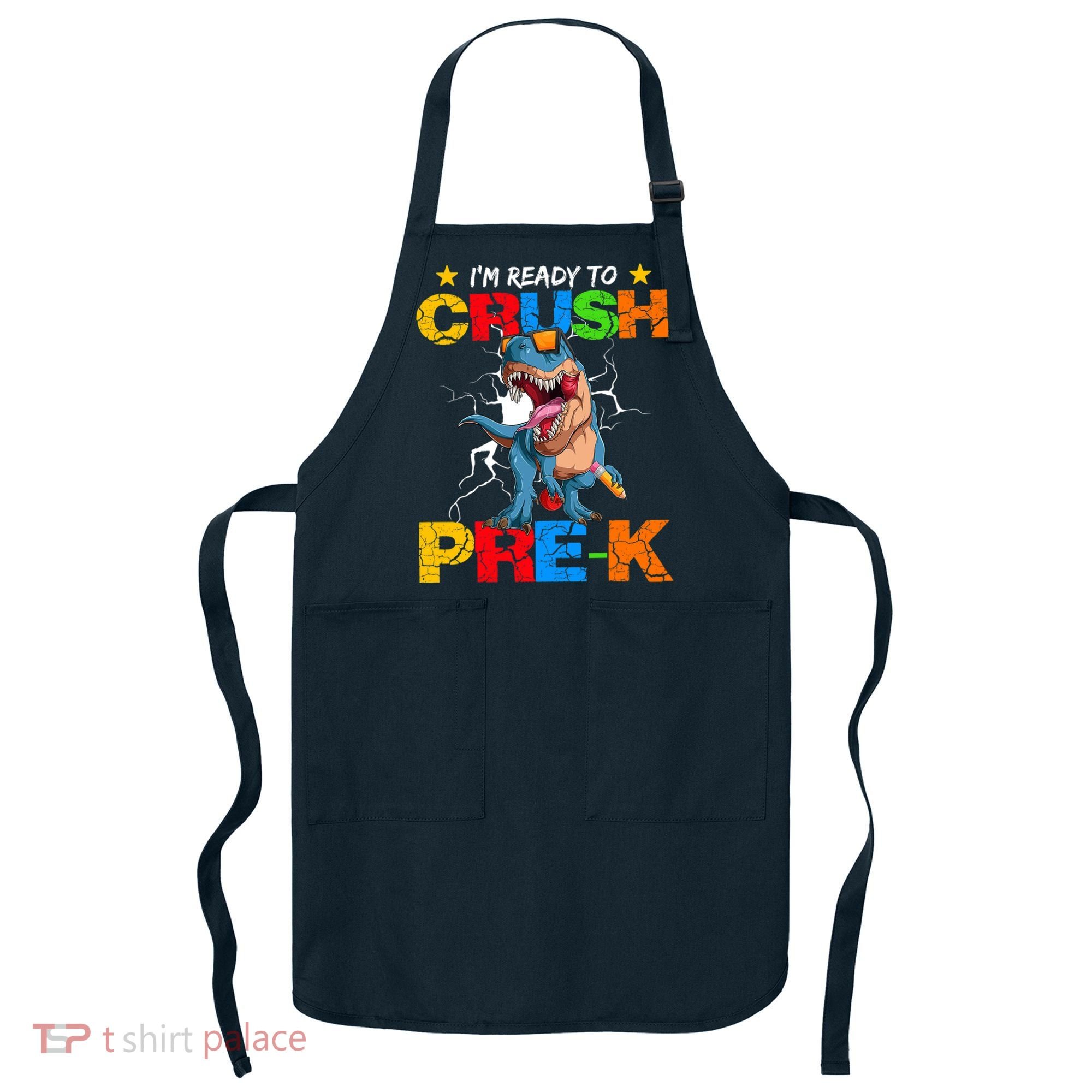 I'm Ready To Crush Pre K Dinosaur Back To School Apron