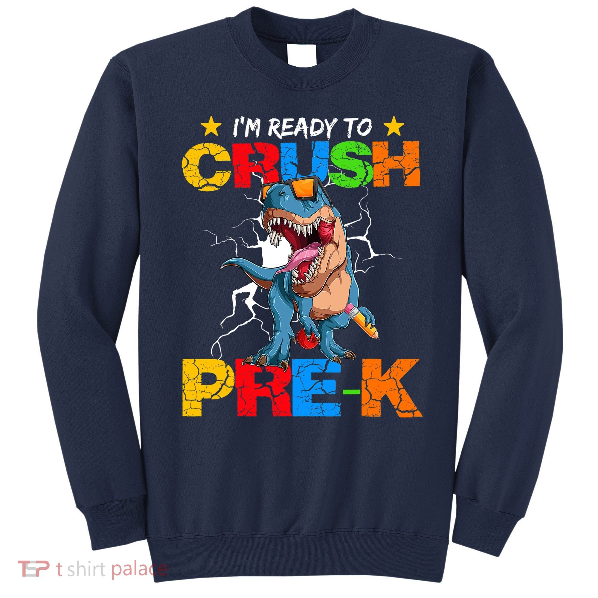 I'm Ready To Crush Pre K Dinosaur Back To School Sweatshirt