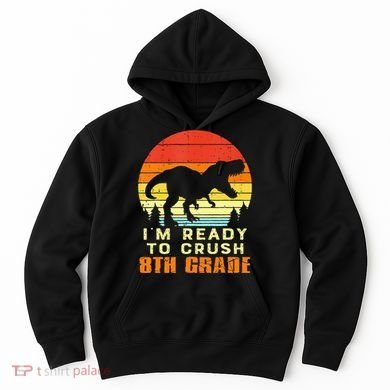 Im Ready To Crush 8th Grade Trex Dino Retro First Day Hoodie