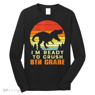 Im Ready To Crush 8th Grade Trex Dino Retro First Day Long Sleeve Shirt