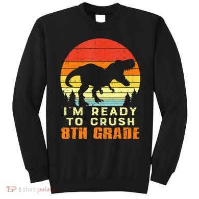 Im Ready To Crush 8th Grade Trex Dino Retro First Day Sweatshirt