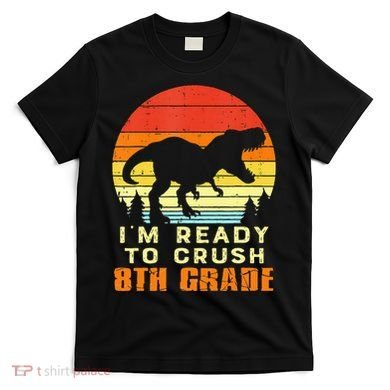 Im Ready To Crush 8th Grade Trex Dino Retro First Day T-Shirt