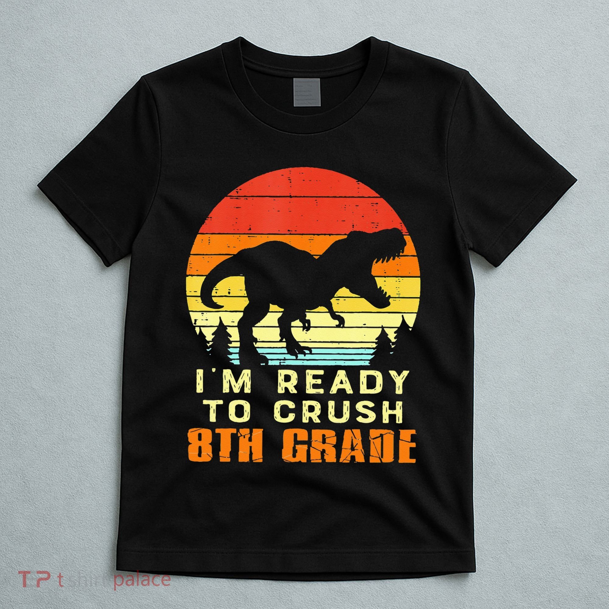 Im Ready To Crush 8th Grade Trex Dino Retro First Day T-Shirt