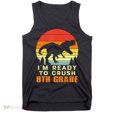 Im Ready To Crush 8th Grade Trex Dino Retro First Day Tank Top