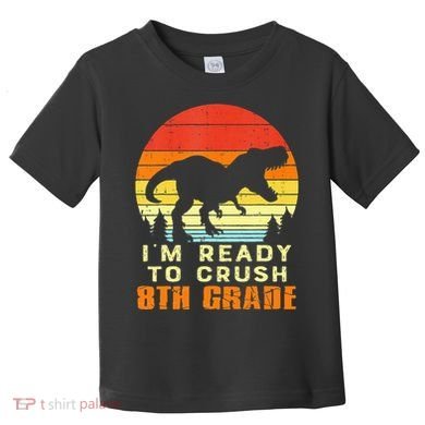 Im Ready To Crush 8th Grade Trex Dino Retro First Day Toddler T-Shirt