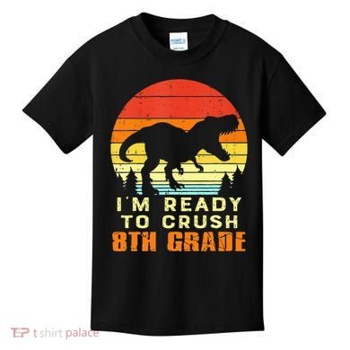 Im Ready To Crush 8th Grade Trex Dino Retro First Day Kids T-Shirt