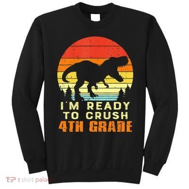 Im Ready To Crush 4th Grade Trex Dino Retro First Day Sweatshirt