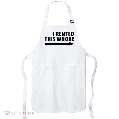 I Rented This Whore Funny Offensive Saying Apron