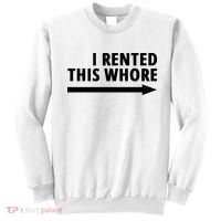 I Rented This Whore Funny Offensive Saying Sweatshirt thumb 0