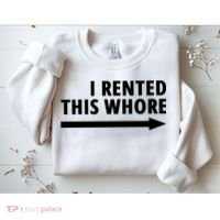 I Rented This Whore Funny Offensive Saying Sweatshirt thumb 2