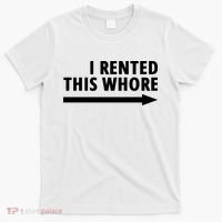 I Rented This Whore Funny Offensive Saying T-Shirt thumb 0