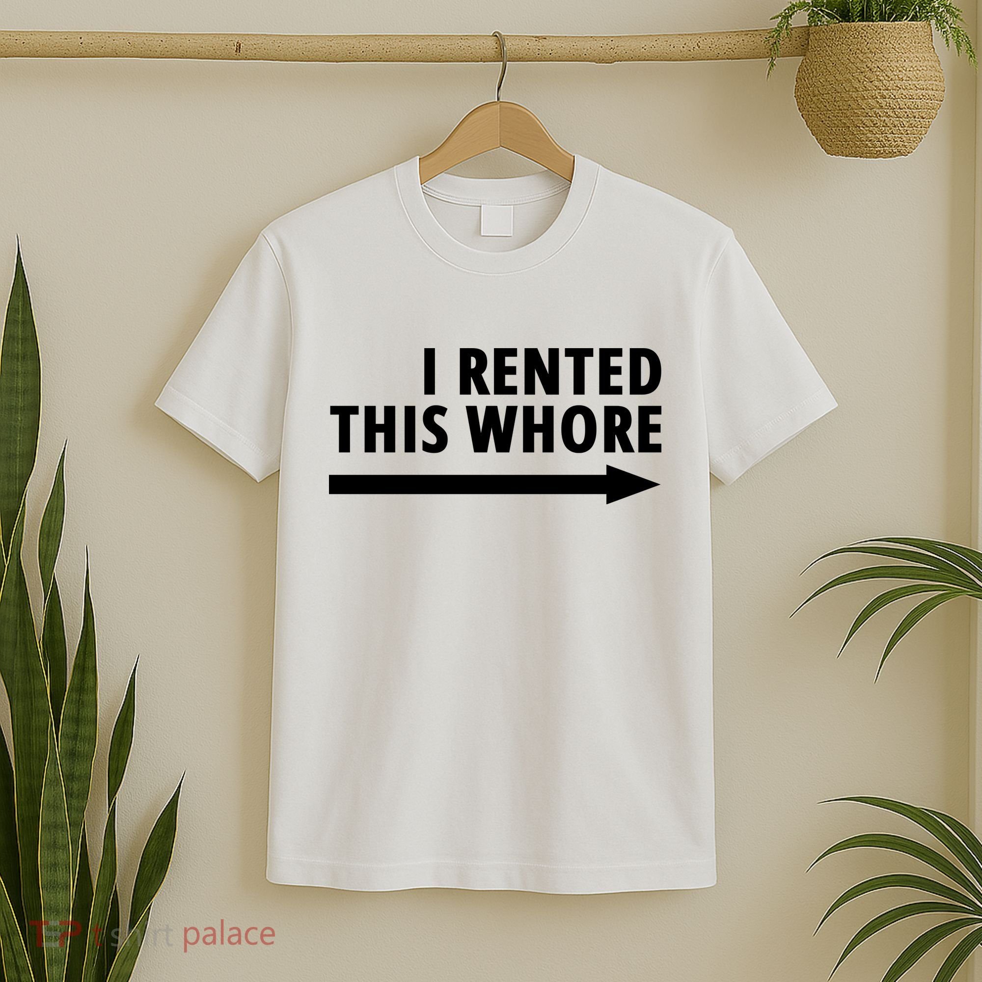 I Rented This Whore Funny Offensive Saying T-Shirt