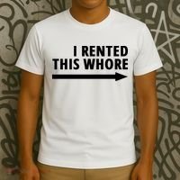 I Rented This Whore Funny Offensive Saying T-Shirt thumb 3