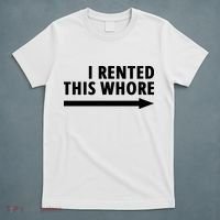I Rented This Whore Funny Offensive Saying T-Shirt thumb 5