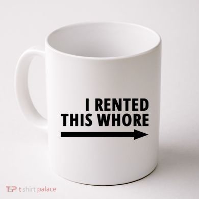I Rented This Whore Funny Offensive Saying Coffee Mug