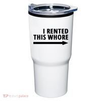 I Rented This Whore Funny Offensive Saying Tumbler thumb 0