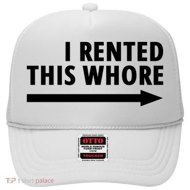 I Rented This Whore Funny Offensive Saying Hat