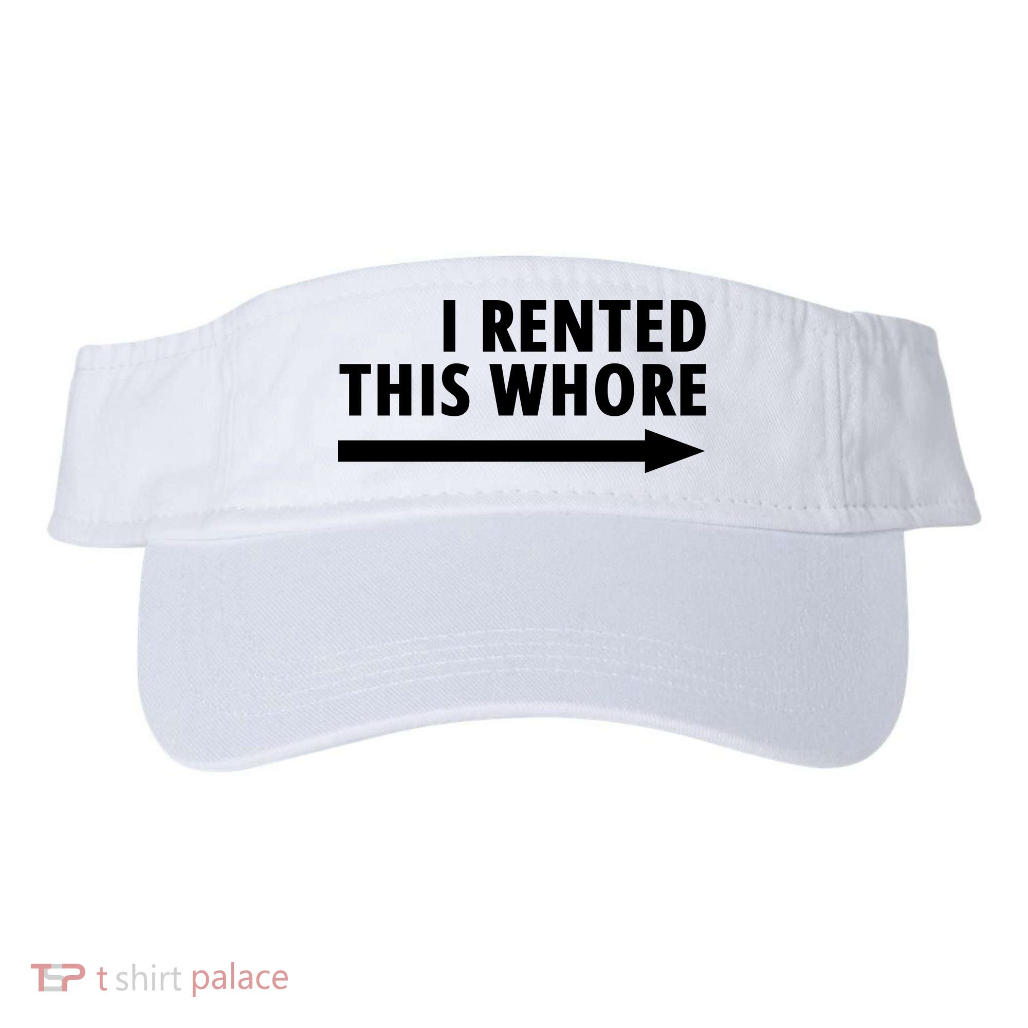 I Rented This Whore Funny Offensive Saying Visor
