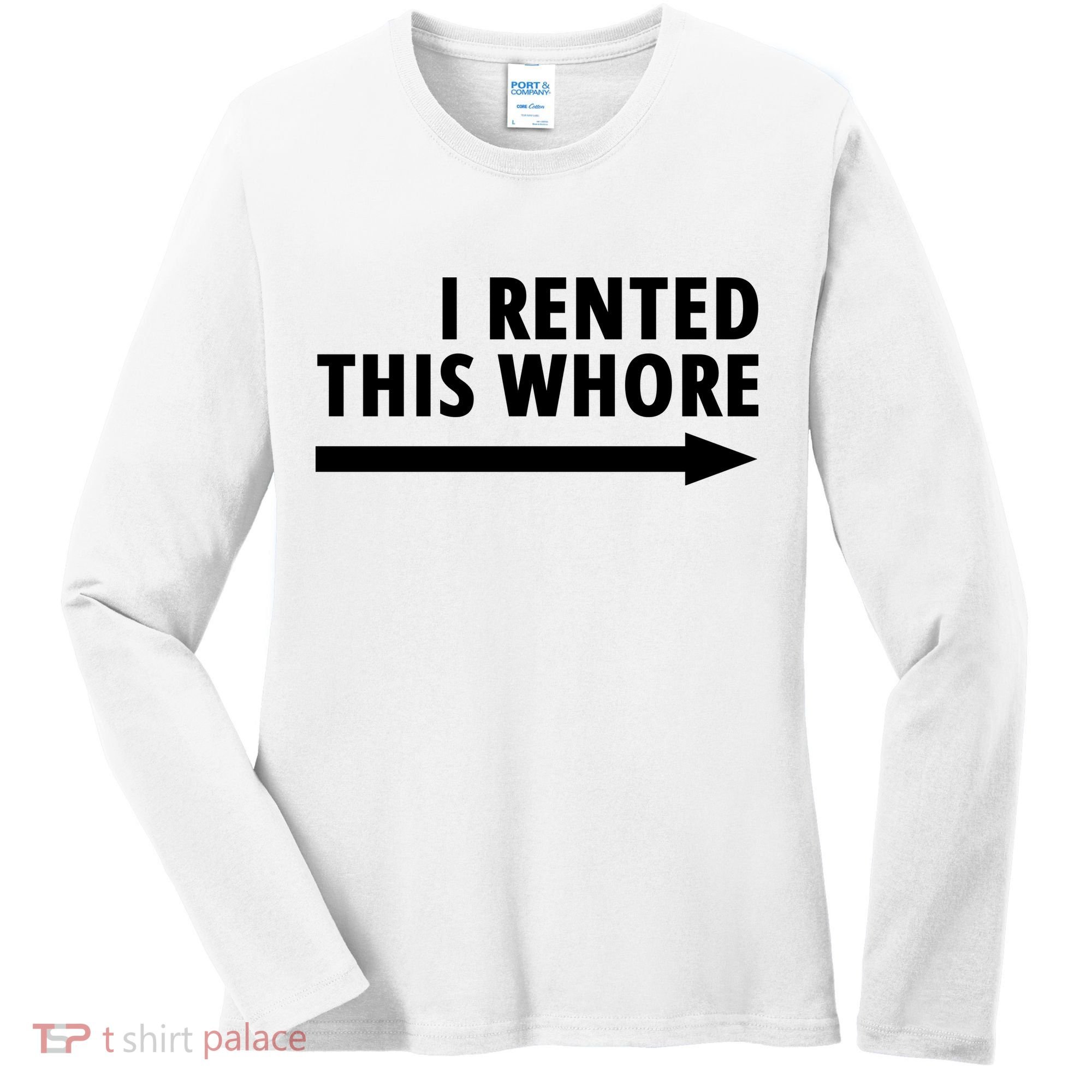 I Rented This Whore Funny Offensive Saying Women's Long Sleeve Shirt
