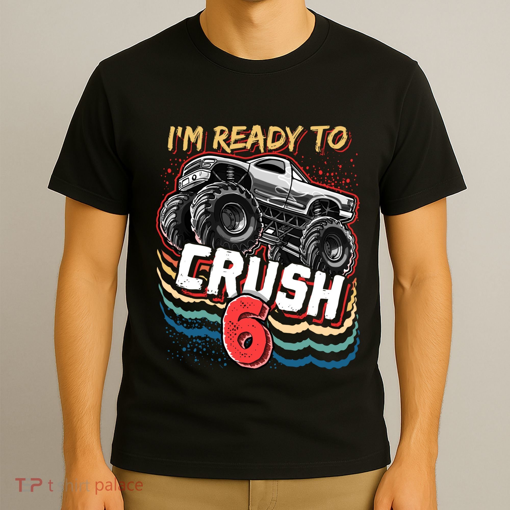 IM Ready To Crush 6 Monster Truck 6th Birthday Gift Boy T-Shirt