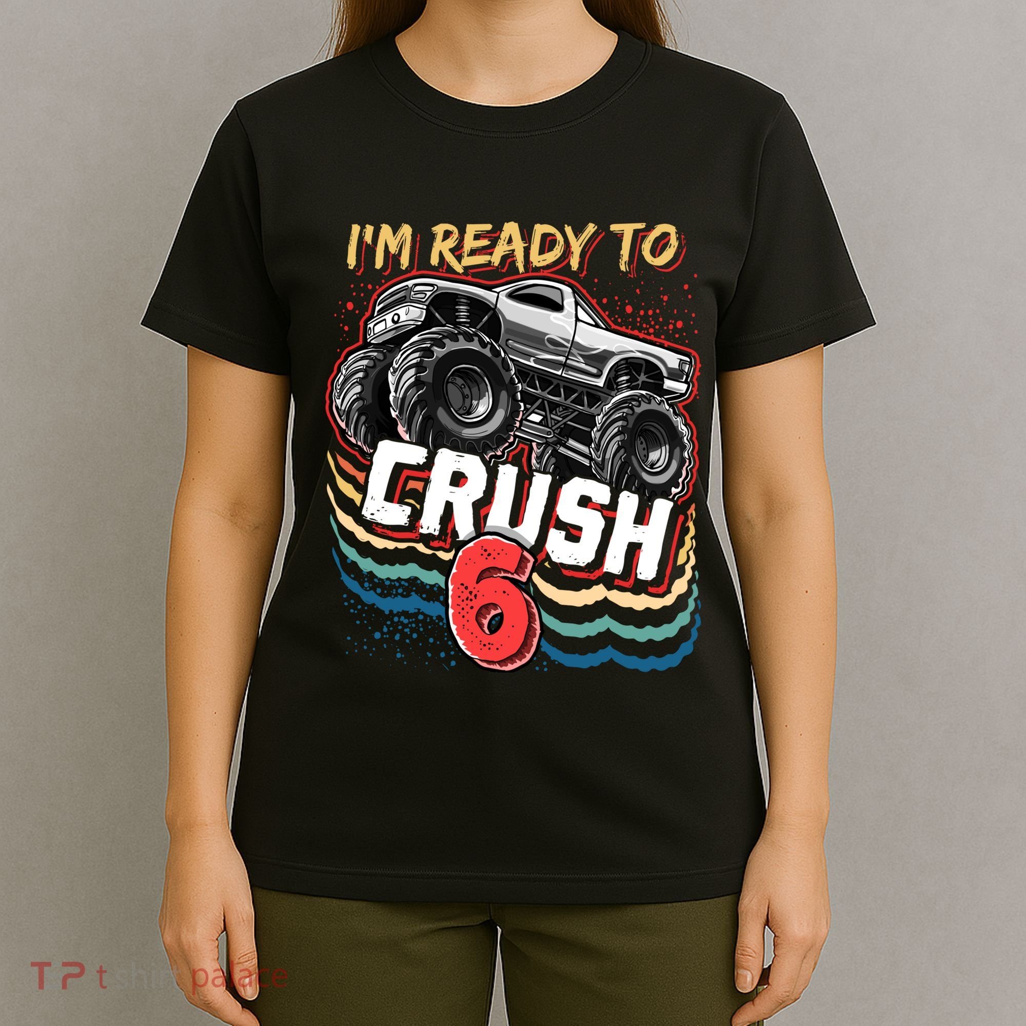 IM Ready To Crush 6 Monster Truck 6th Birthday Gift Boy T-Shirt