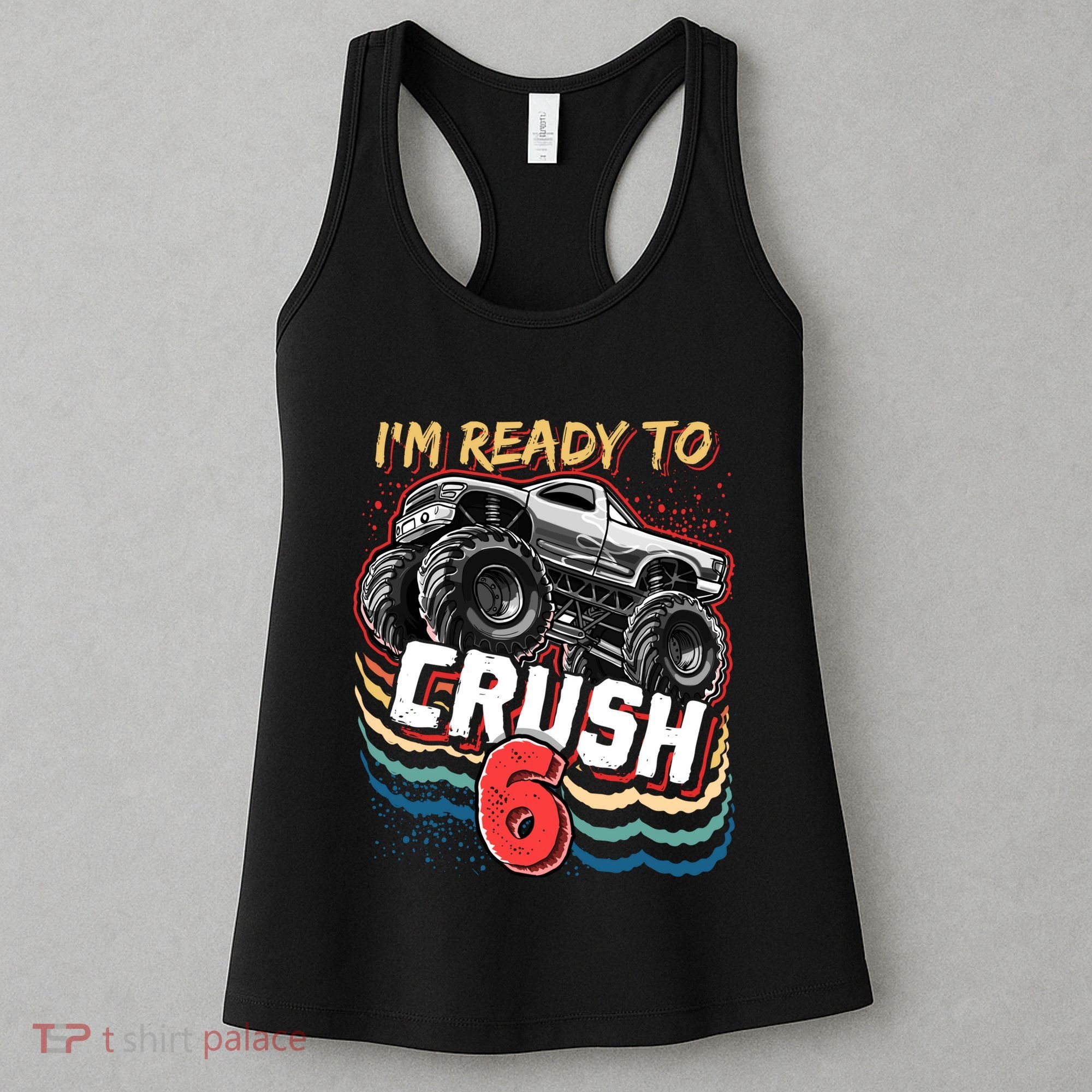 IM Ready To Crush 6 Monster Truck 6th Birthday Gift Boy Women's Tank Top