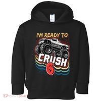 IM Ready To Crush 6 Monster Truck 6th Birthday Gift Boy Toddler Hoodie thumb 0