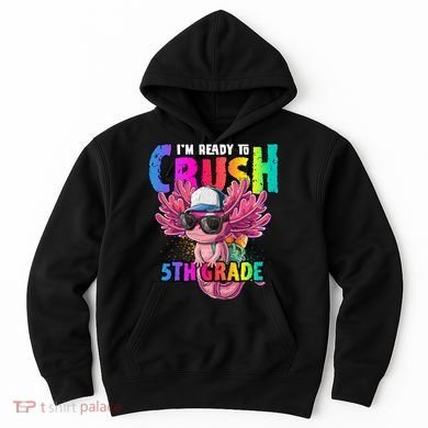 I'm Ready To Crush 5th Grade Axolotl Back To School Hoodie