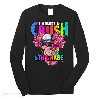I'm Ready To Crush 5th Grade Axolotl Back To School Long Sleeve Shirt