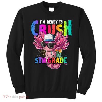 I'm Ready To Crush 5th Grade Axolotl Back To School Sweatshirt