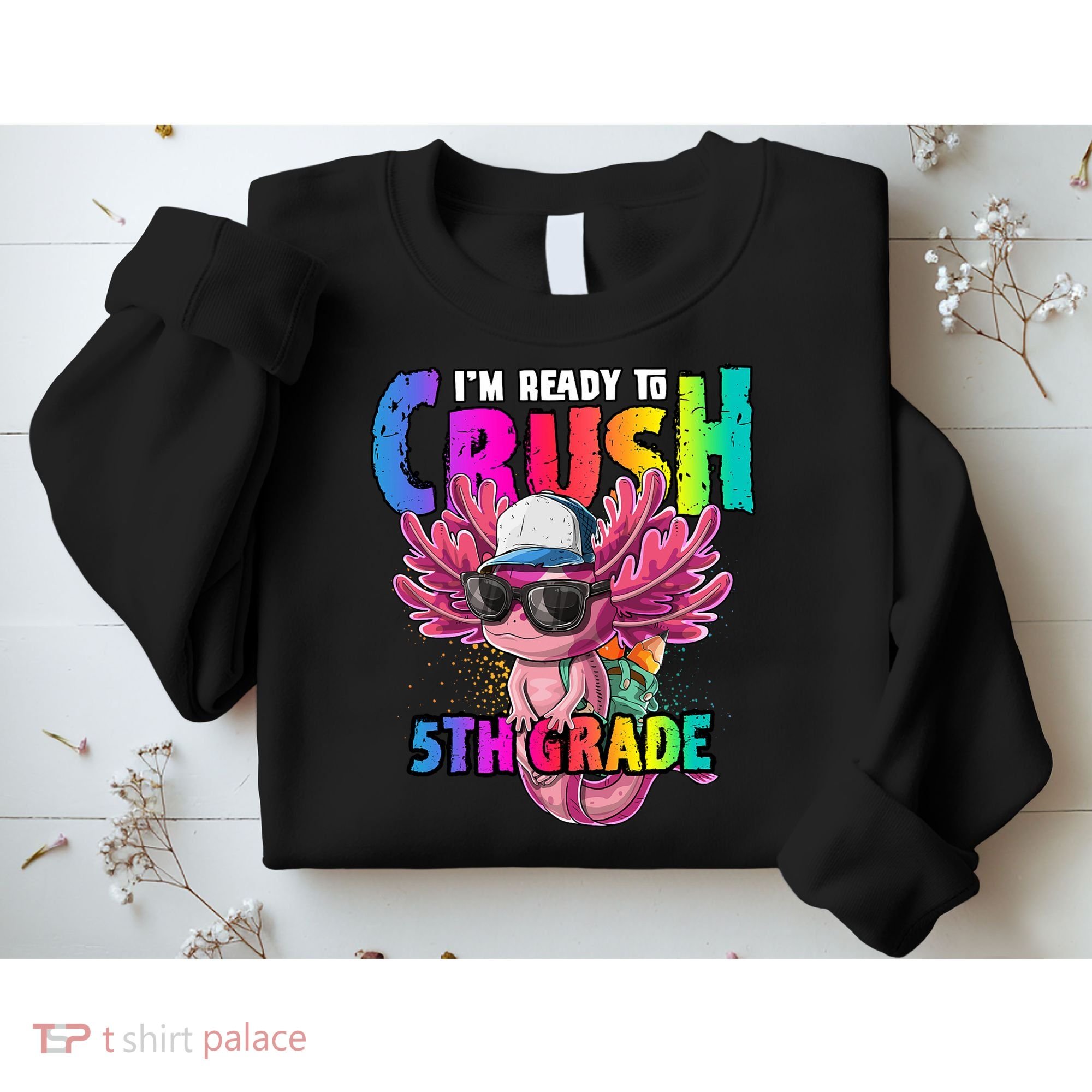 I'm Ready To Crush 5th Grade Axolotl Back To School Sweatshirt