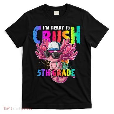 I'm Ready To Crush 5th Grade Axolotl Back To School T-Shirt